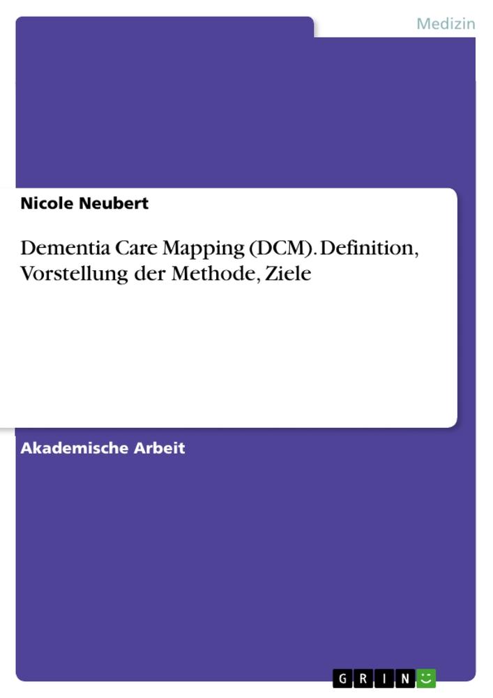 Dementia Care Mapping (DCM). Definition, Vorstellung der Methode, Ziele