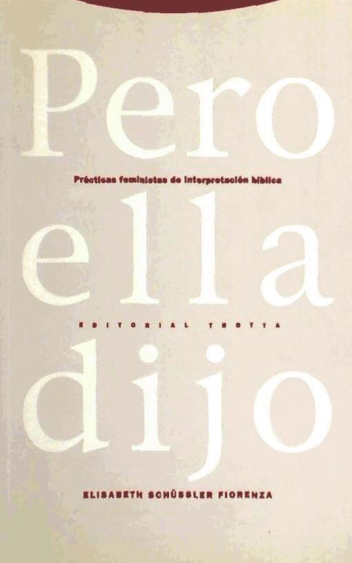 Pero ella dijo : prácticas feministas de la interpretación bíblica