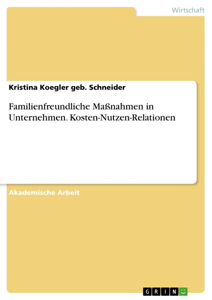 Familienfreundliche Maßnahmen in Unternehmen. Kosten-Nutzen-Relationen