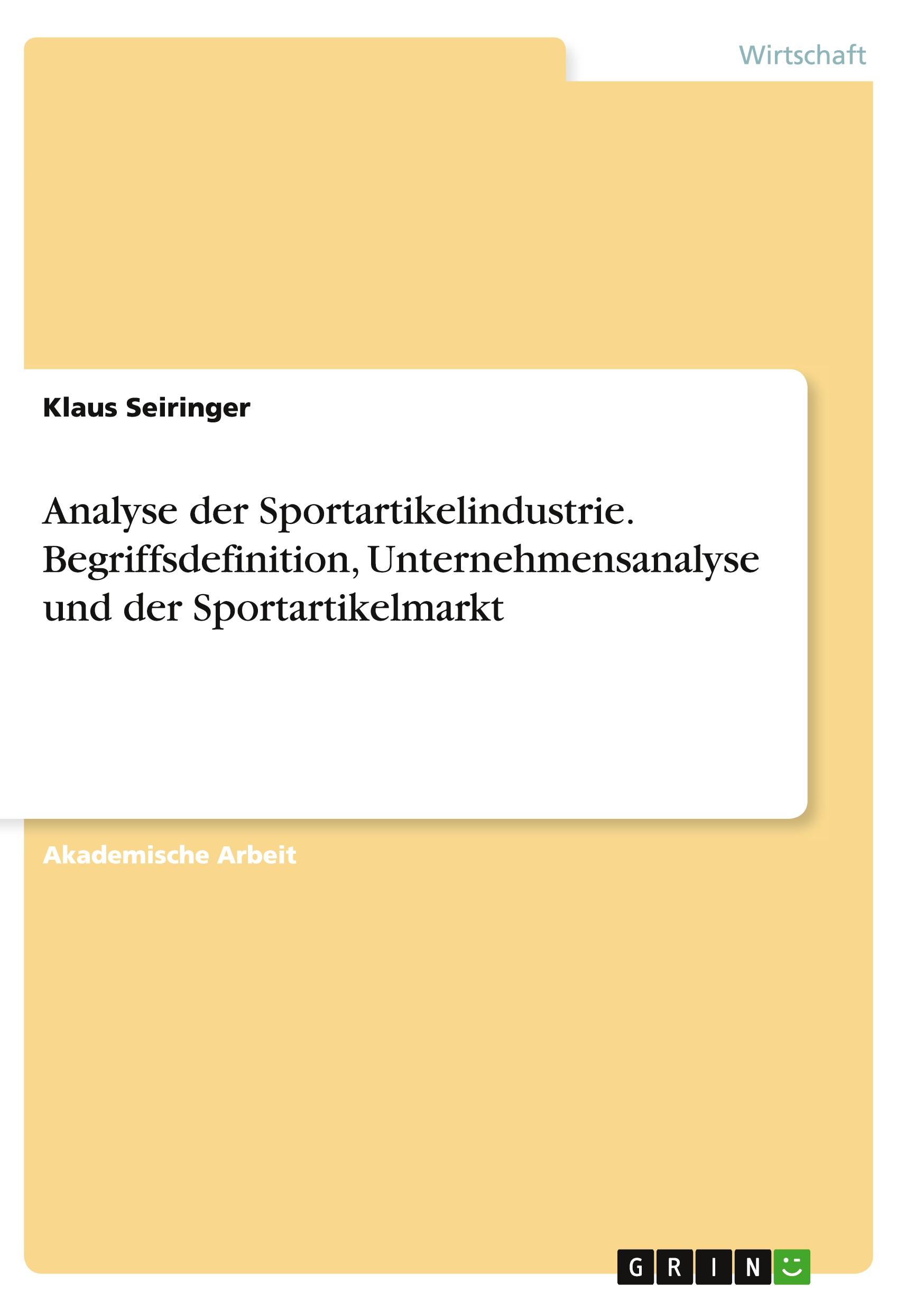 Analyse der Sportartikelindustrie. Begriffsdefinition, Unternehmensanalyse und der Sportartikelmarkt