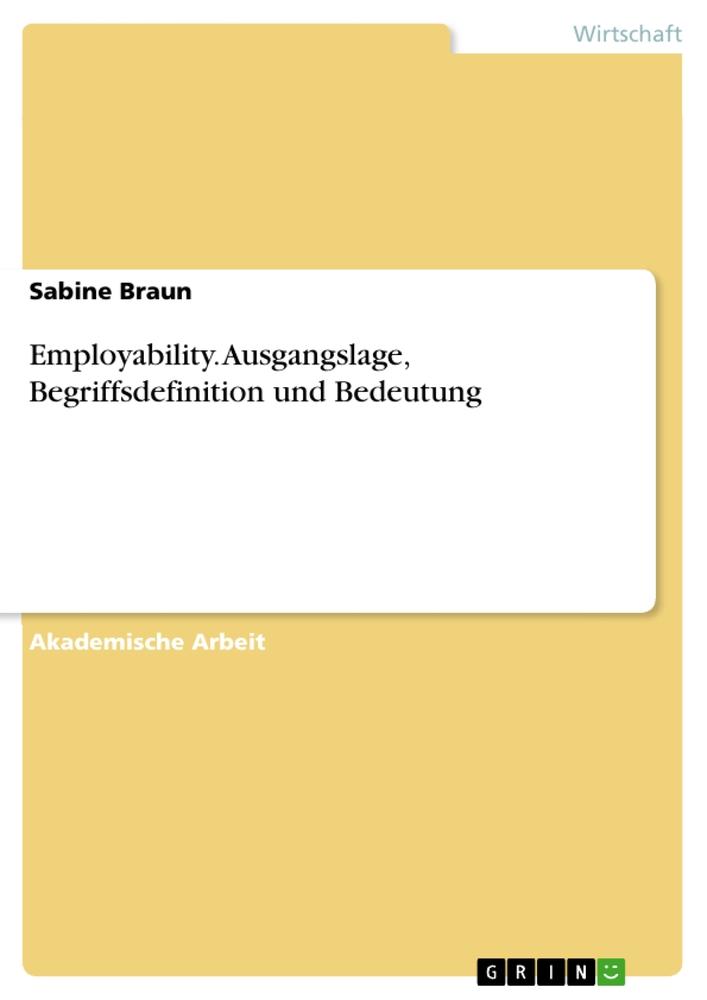 Employability. Ausgangslage, Begriffsdefinition und Bedeutung