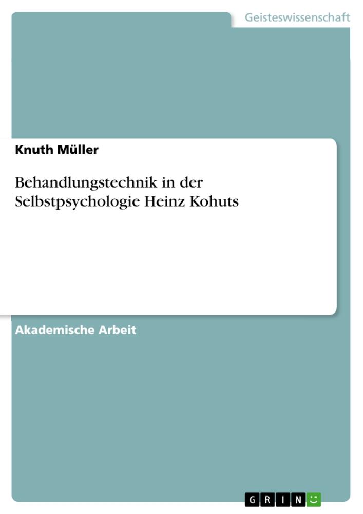 Behandlungstechnik in der Selbstpsychologie Heinz Kohuts