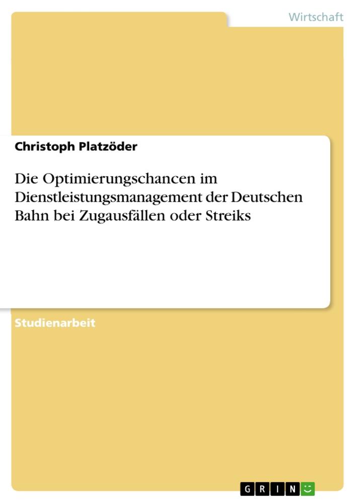 Die Optimierungschancen im Dienstleistungsmanagement der Deutschen Bahn bei Zugausfällen oder Streiks