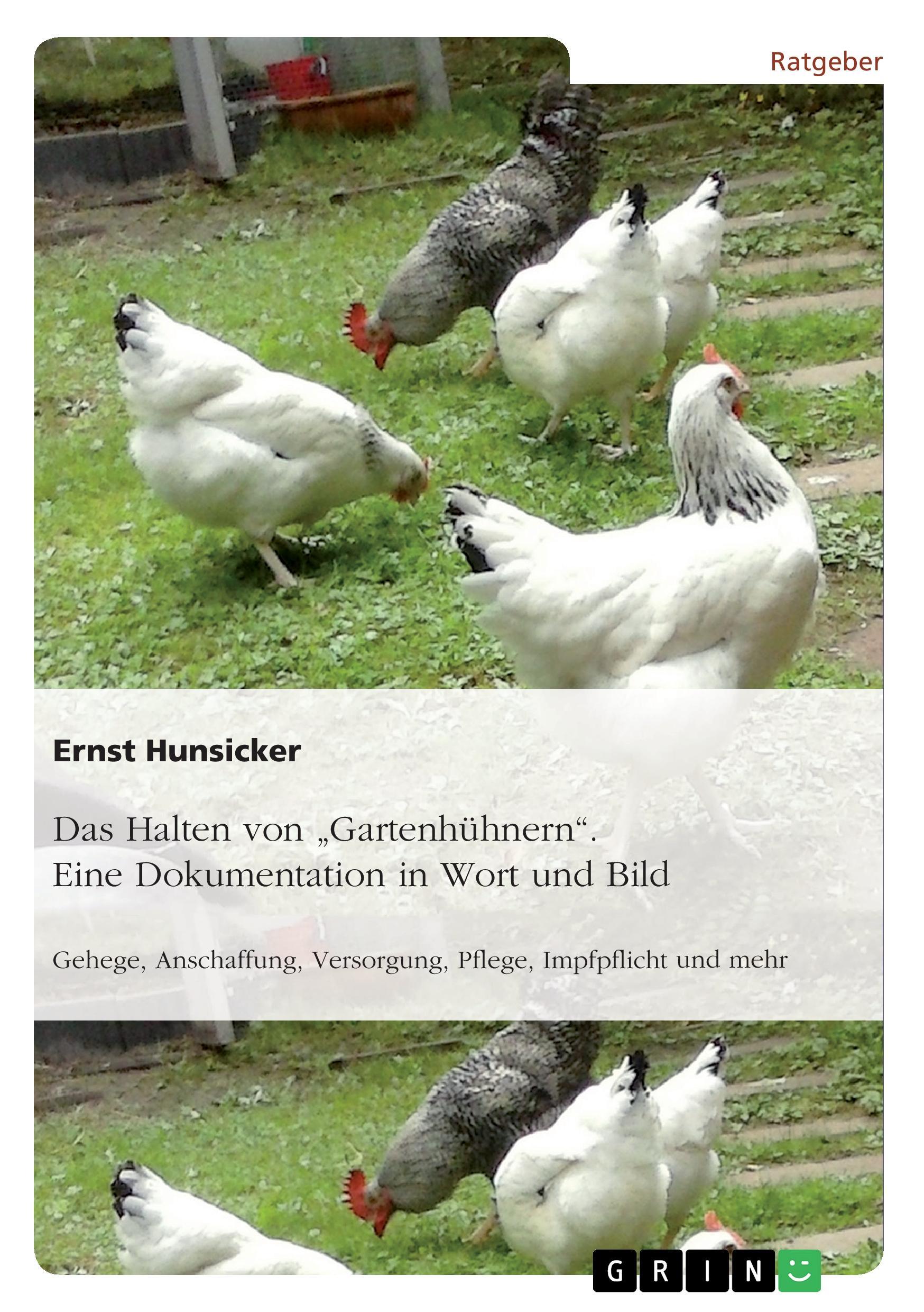 Das Halten von "Gartenhühnern". Eine Dokumentation in Wort und Bild