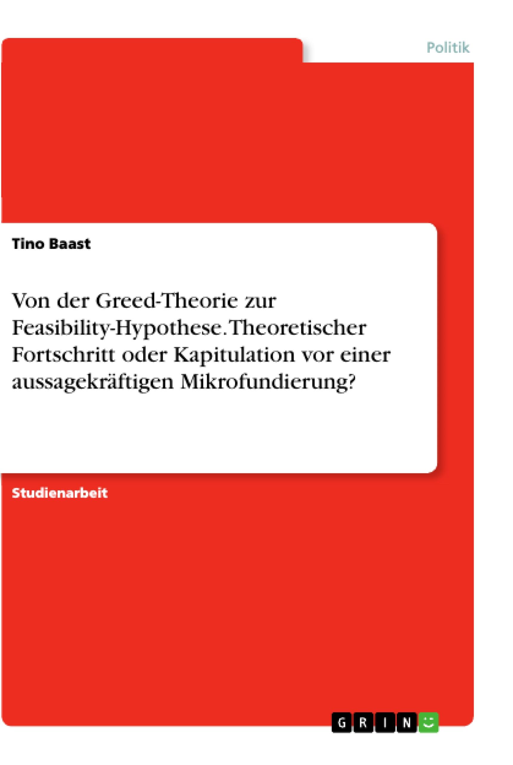 Von der Greed-Theorie zur Feasibility-Hypothese. Theoretischer Fortschritt oder Kapitulation vor einer aussagekräftigen Mikrofundierung?