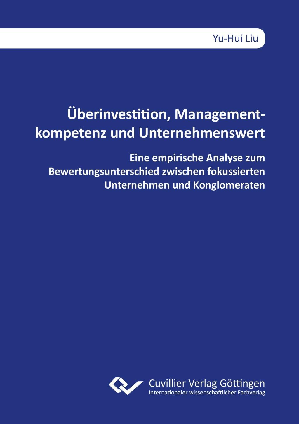 Überinvestition, Managementkompetenz und Unternehmenswert. Eine empirische Analyse zum Bewertungsunterschied zwischen fokussierten Unternehmen und Konglomeraten