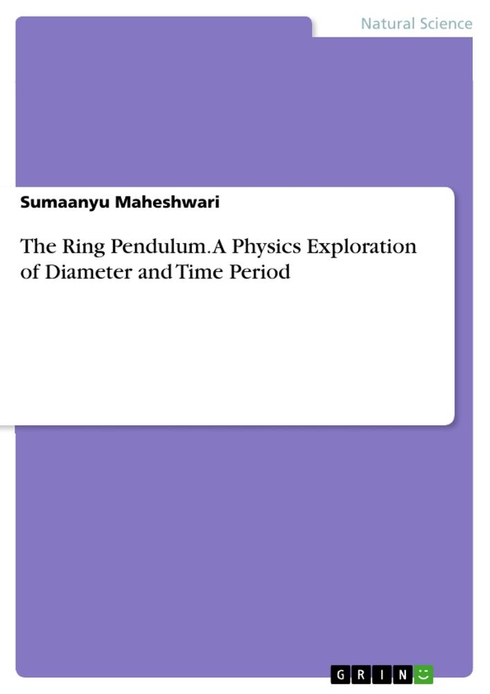 The Ring Pendulum. A Physics Exploration of Diameter and Time Period