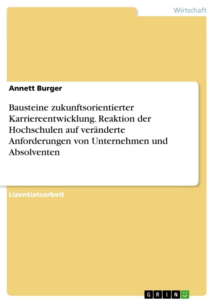 Bausteine zukunftsorientierter Karriereentwicklung. Reaktion der Hochschulen auf veränderte Anforderungen von Unternehmen und Absolventen