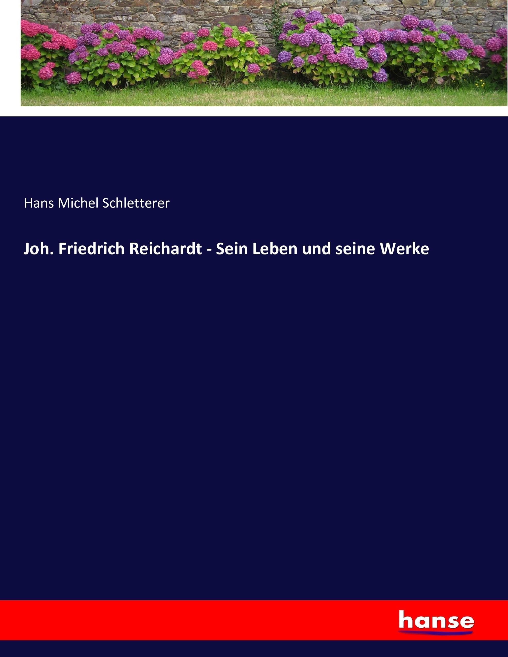 Joh. Friedrich Reichardt - Sein Leben und seine Werke