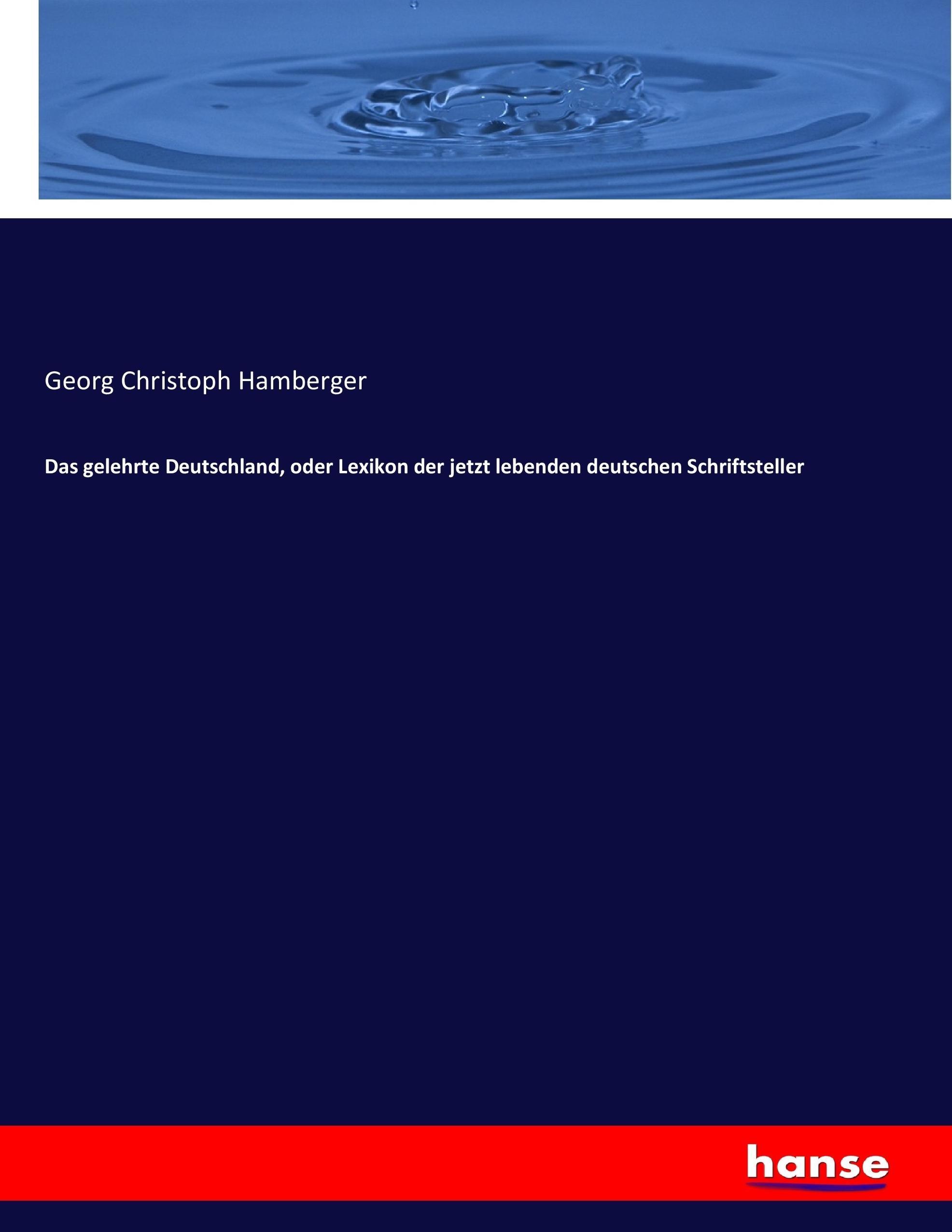 Das gelehrte Deutschland, oder Lexikon der jetzt lebenden deutschen Schriftsteller