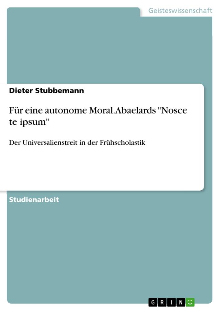 Für eine autonome Moral. Abaelards "Nosce te ipsum"