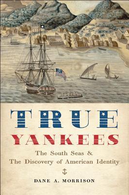 True Yankees: The South Seas and the Discovery of American Identity