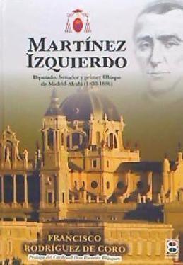 Martínez Izquierdo : diputado, senador y primer obispo de Madrid-Alcalá, 1830-1886