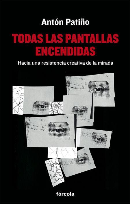 Todas las pantallas encendidas : hacia una resistencia creativa de la mirada