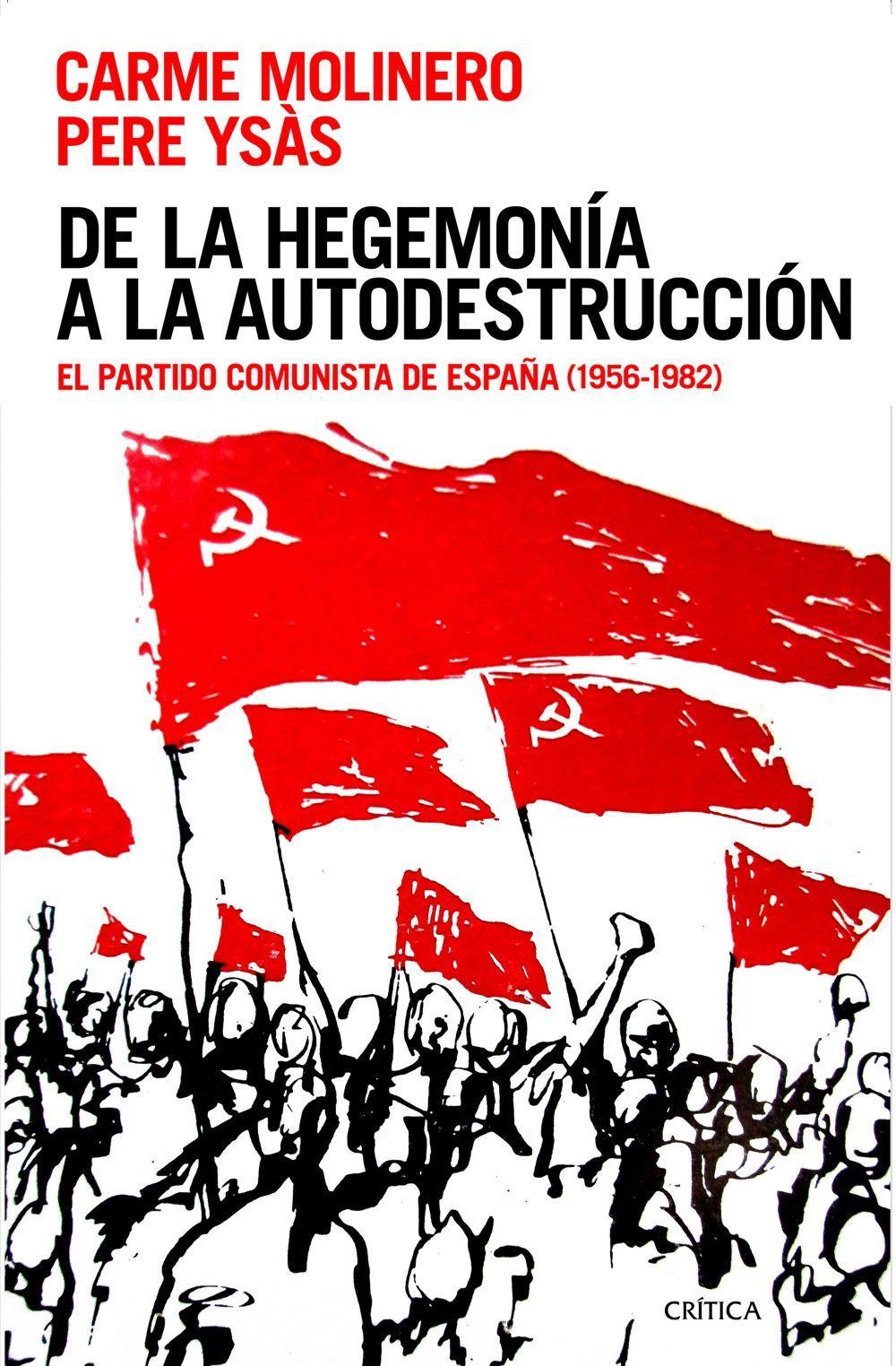 De la hegemonía a la autodestrucción : el Partido Comunista de España, 1956-1982