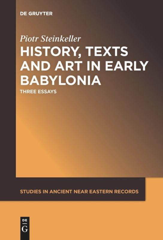 History, Texts and Art in Early Babylonia