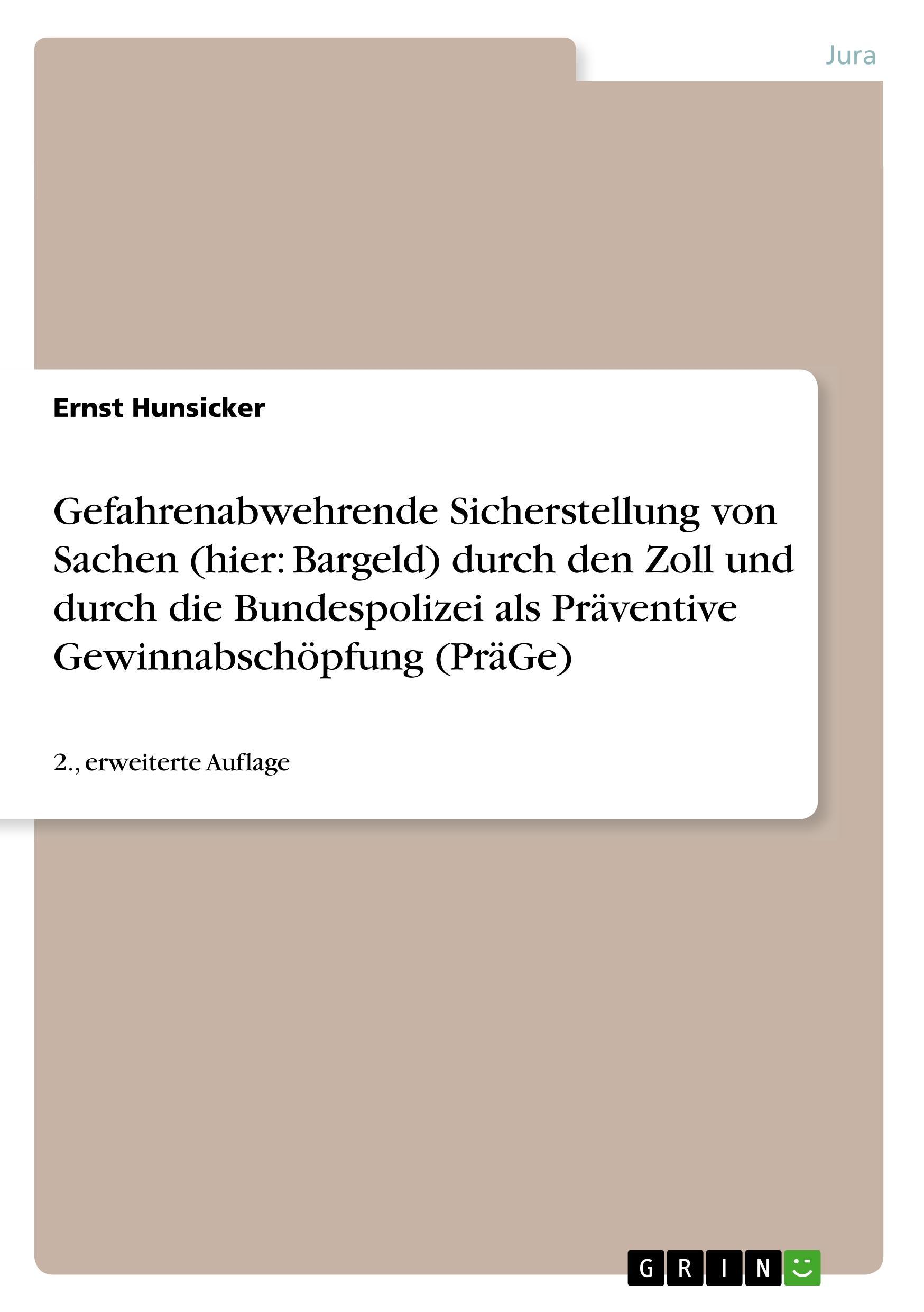 Gefahrenabwehrende Sicherstellung von Sachen (hier: Bargeld) durch den Zoll und durch die Bundespolizei als Präventive Gewinnabschöpfung (PräGe)