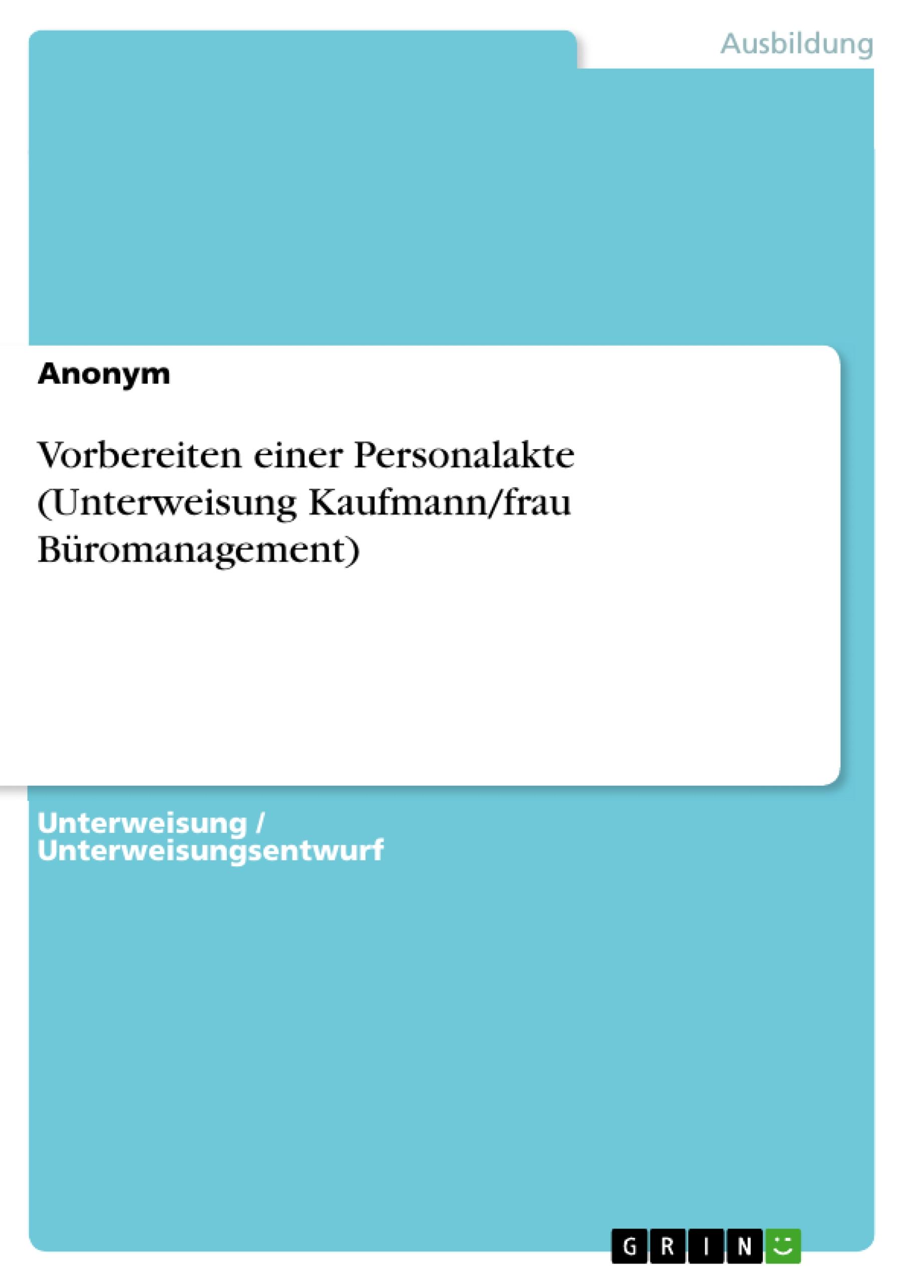 Vorbereiten einer Personalakte (Unterweisung Kaufmann/frau Büromanagement)