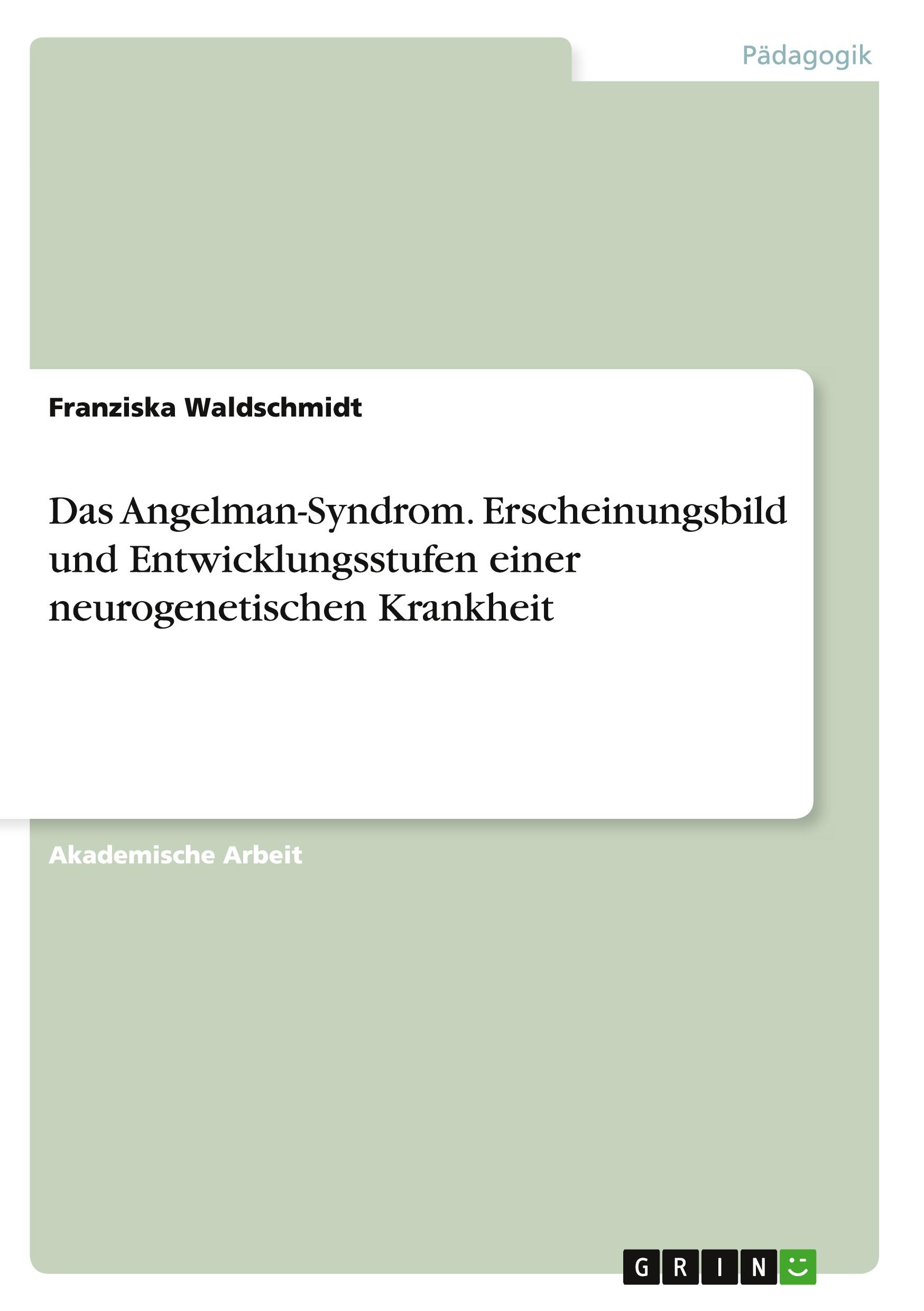 Das Angelman-Syndrom. Erscheinungsbild und Entwicklungsstufen einer neurogenetischen Krankheit