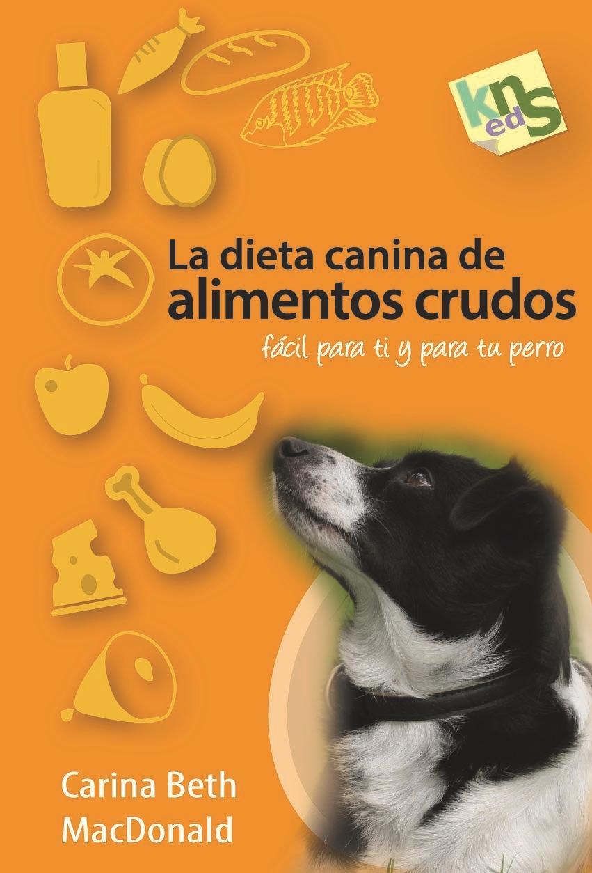 La dieta canina de alimentos crudos : fácil para ti y para tu perro