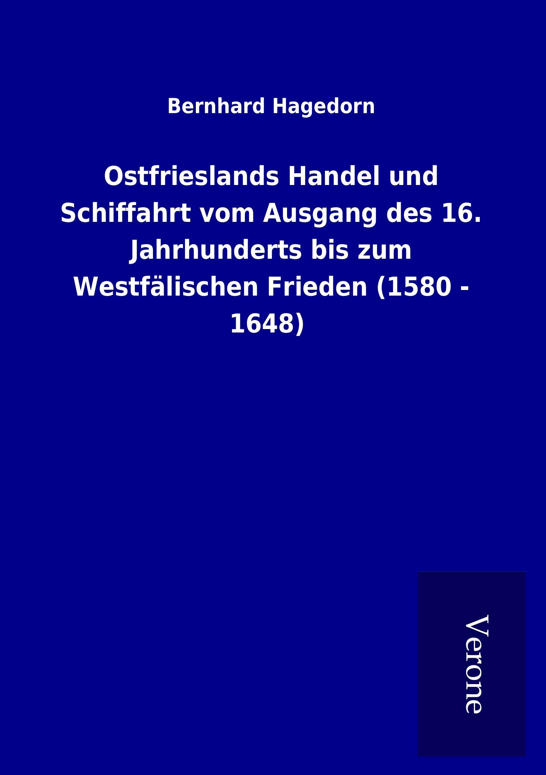 Ostfrieslands Handel und Schiffahrt vom Ausgang des 16. Jahrhunderts bis zum Westfälischen Frieden (1580 - 1648)