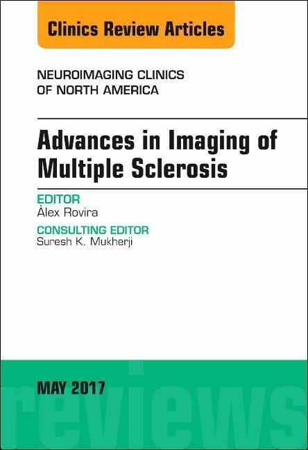 Advances in Imaging of Multiple Sclerosis, an Issue of Neuroimaging Clinics of North America