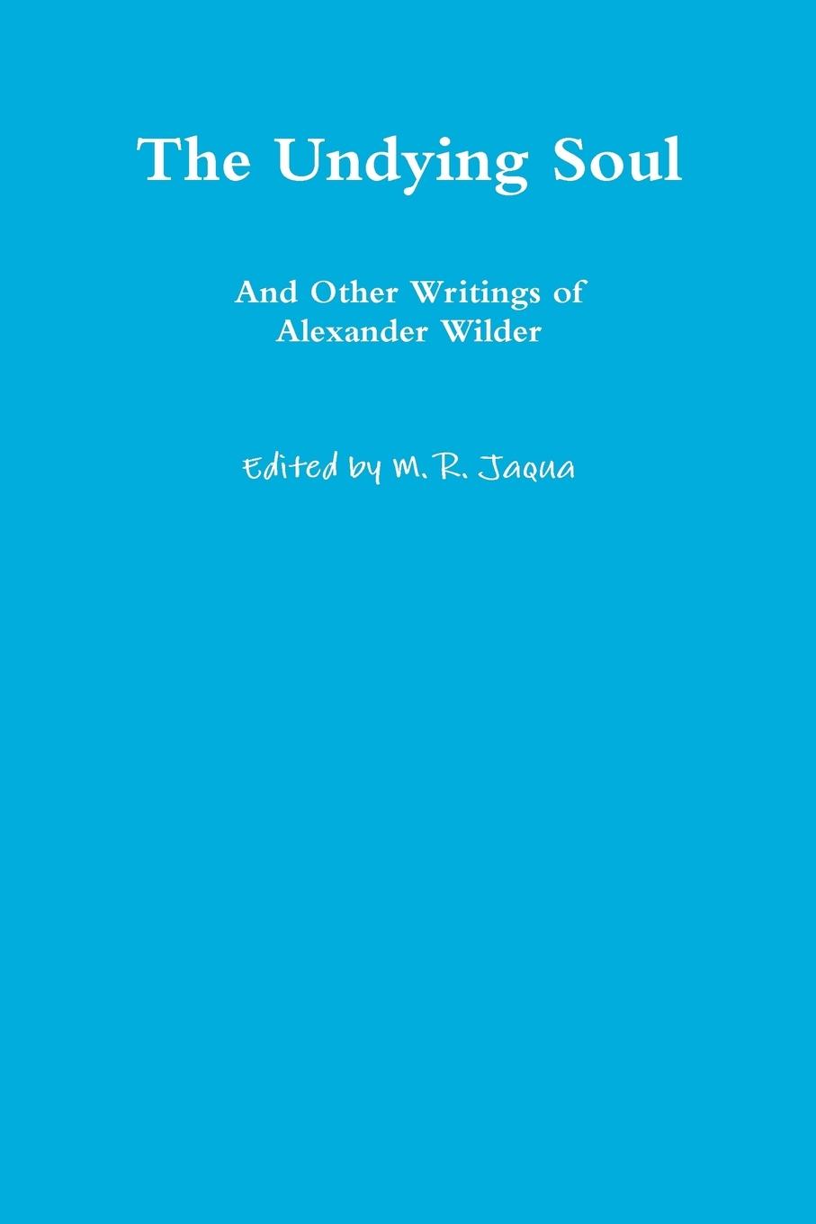 The Undying Soul And Other Writings of Alexander Wilder