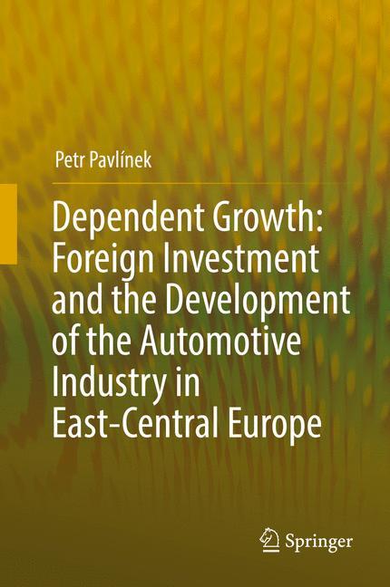 Dependent Growth: Foreign Investment and the Development of the Automotive Industry in East-Central Europe