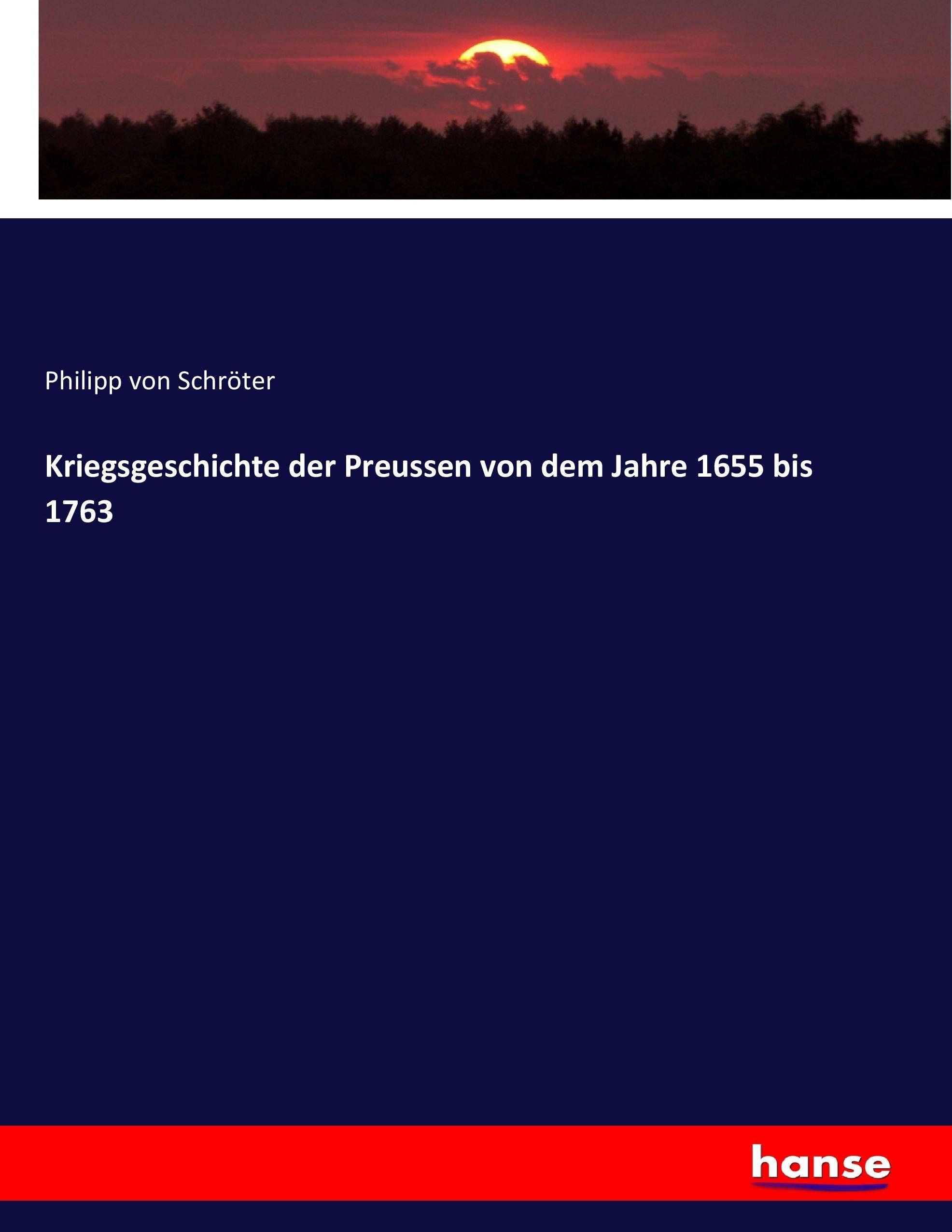 Kriegsgeschichte der Preussen von dem Jahre 1655 bis 1763