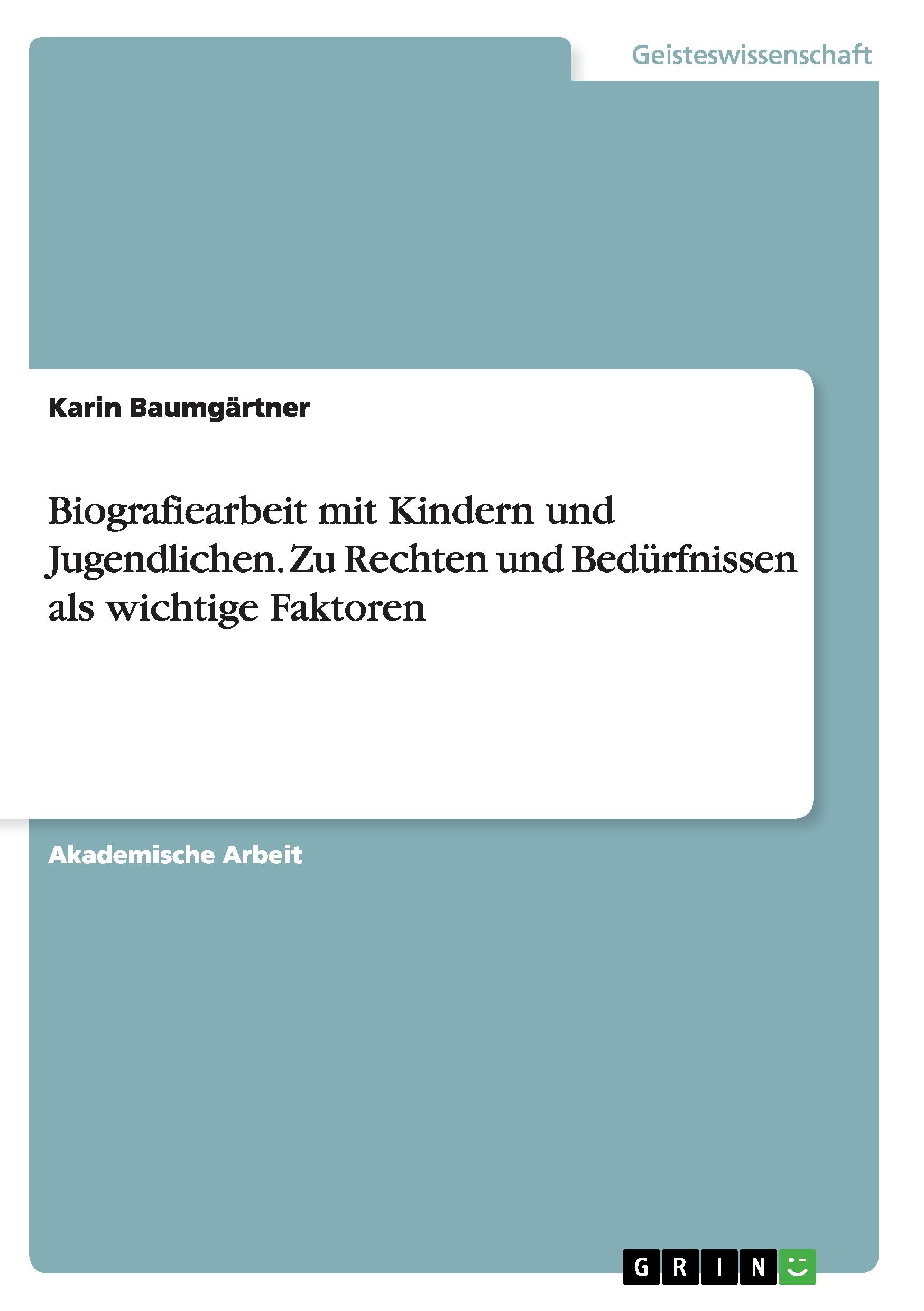 Biografiearbeit mit Kindern und Jugendlichen. Zu Rechten und Bedürfnissen als wichtige Faktoren