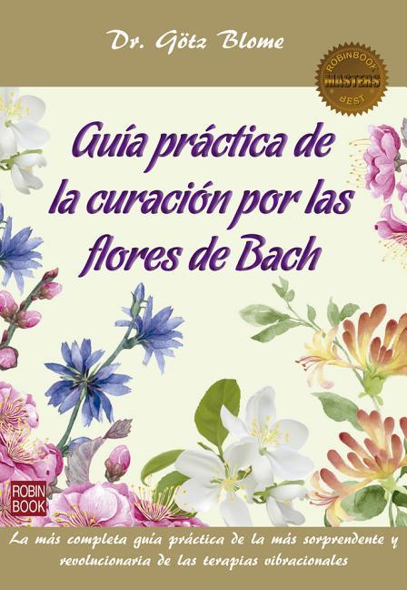 Guía Práctica de la Curación Por Las Flores de Bach