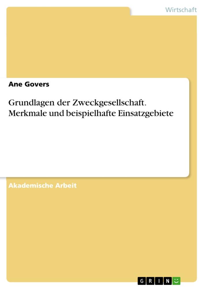 Grundlagen der Zweckgesellschaft. Merkmale und beispielhafte Einsatzgebiete