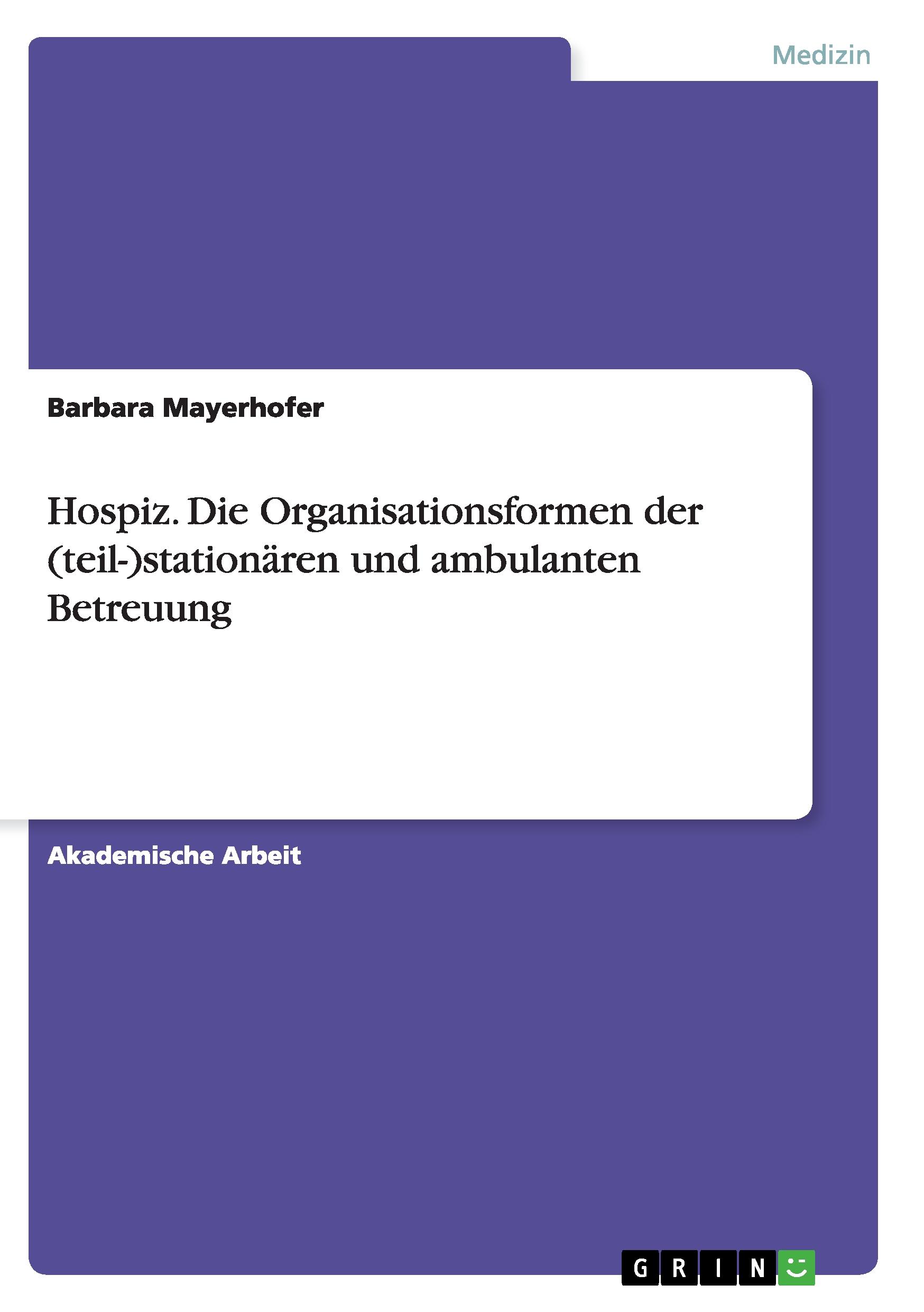 Hospiz. Die Organisationsformen der (teil-)stationären und ambulanten Betreuung