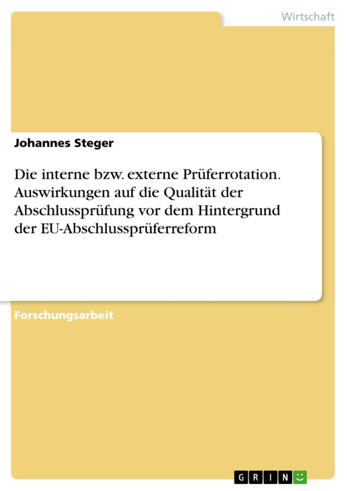 Die interne bzw. externe Prüferrotation. Auswirkungen auf die Qualität der Abschlussprüfung vor dem Hintergrund der EU-Abschlussprüferreform