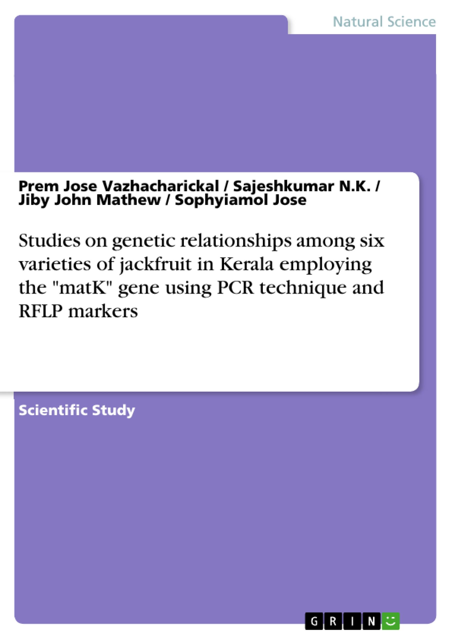 Studies on genetic relationships among six varieties of jackfruit in Kerala employing the "matK" gene using PCR technique and RFLP markers