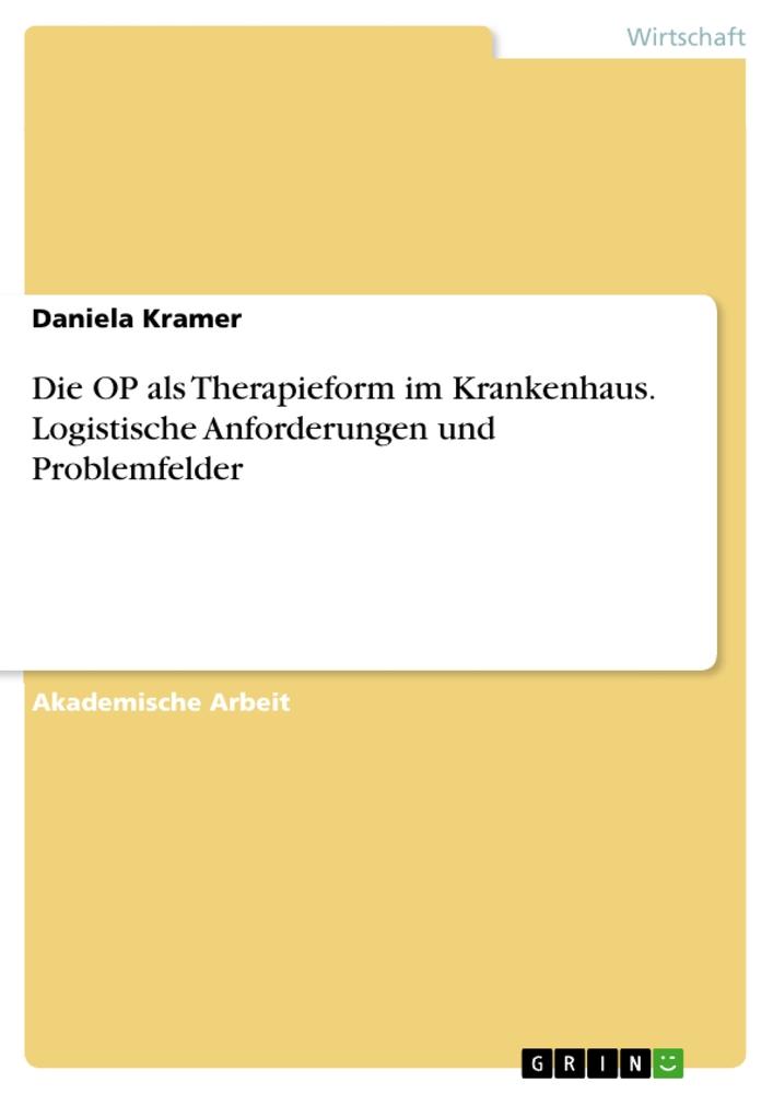 Die OP als Therapieform im Krankenhaus. Logistische Anforderungen und Problemfelder