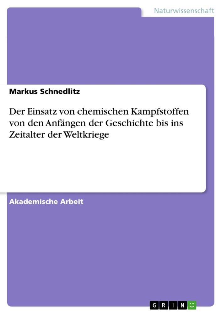 Der Einsatz von chemischen Kampfstoffen von den Anfängen der Geschichte bis ins Zeitalter der Weltkriege