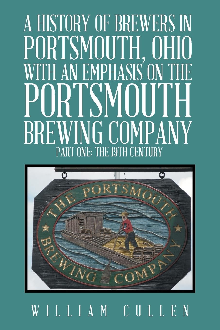 A History of Brewers in Portsmouth, Ohio with an Emphasis on the Portsmouth Brewing Company Part One