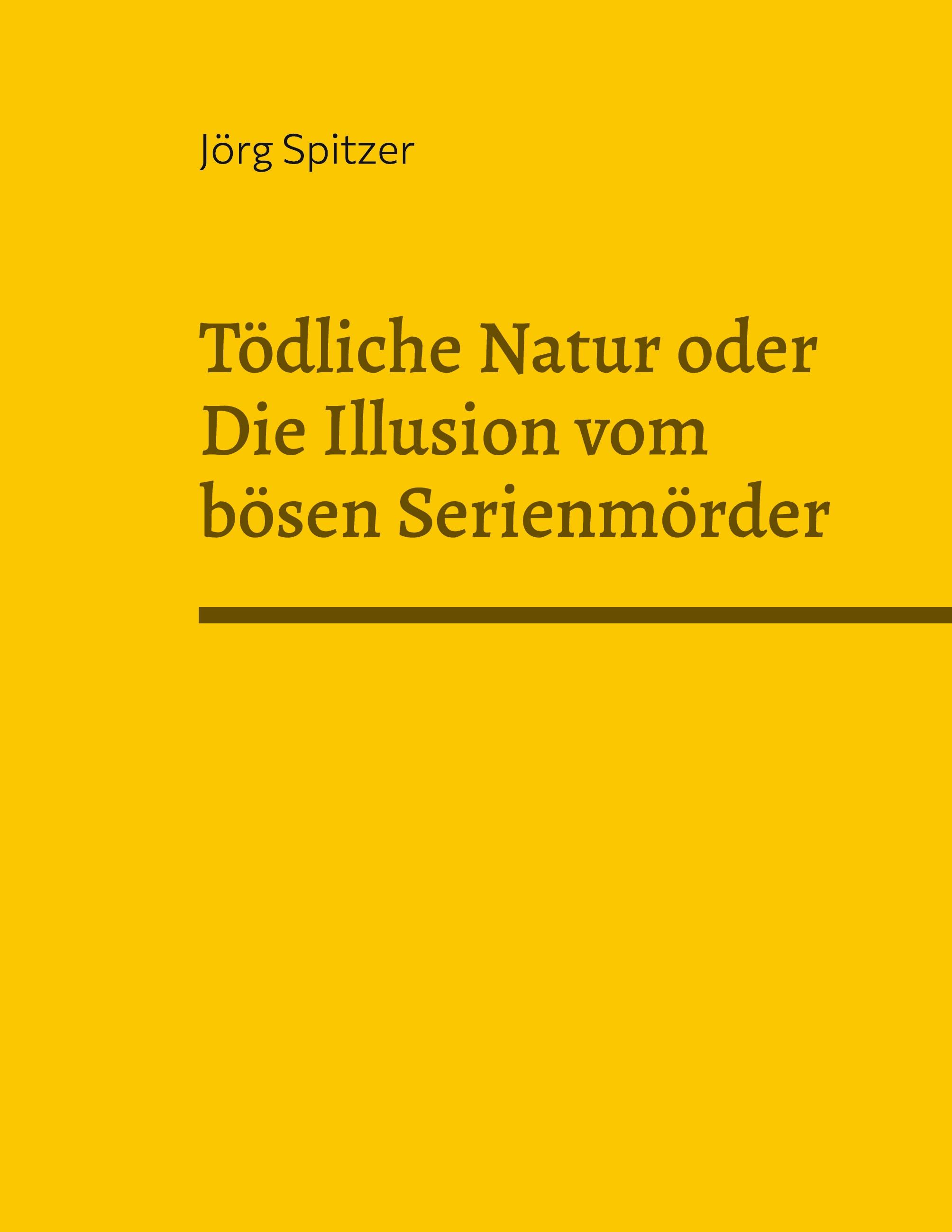 Tödliche Natur oder Die Illusion vom bösen Serienmörder