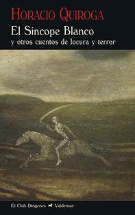 El síncope blanco : y otros cuentos de locura y terror