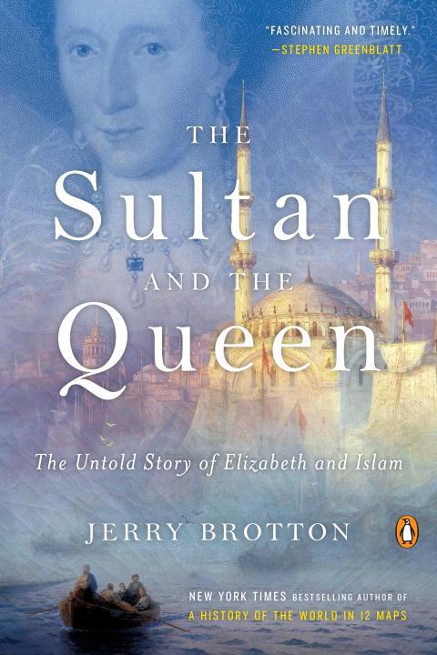 The Sultan and the Queen: The Untold Story of Elizabeth and Islam