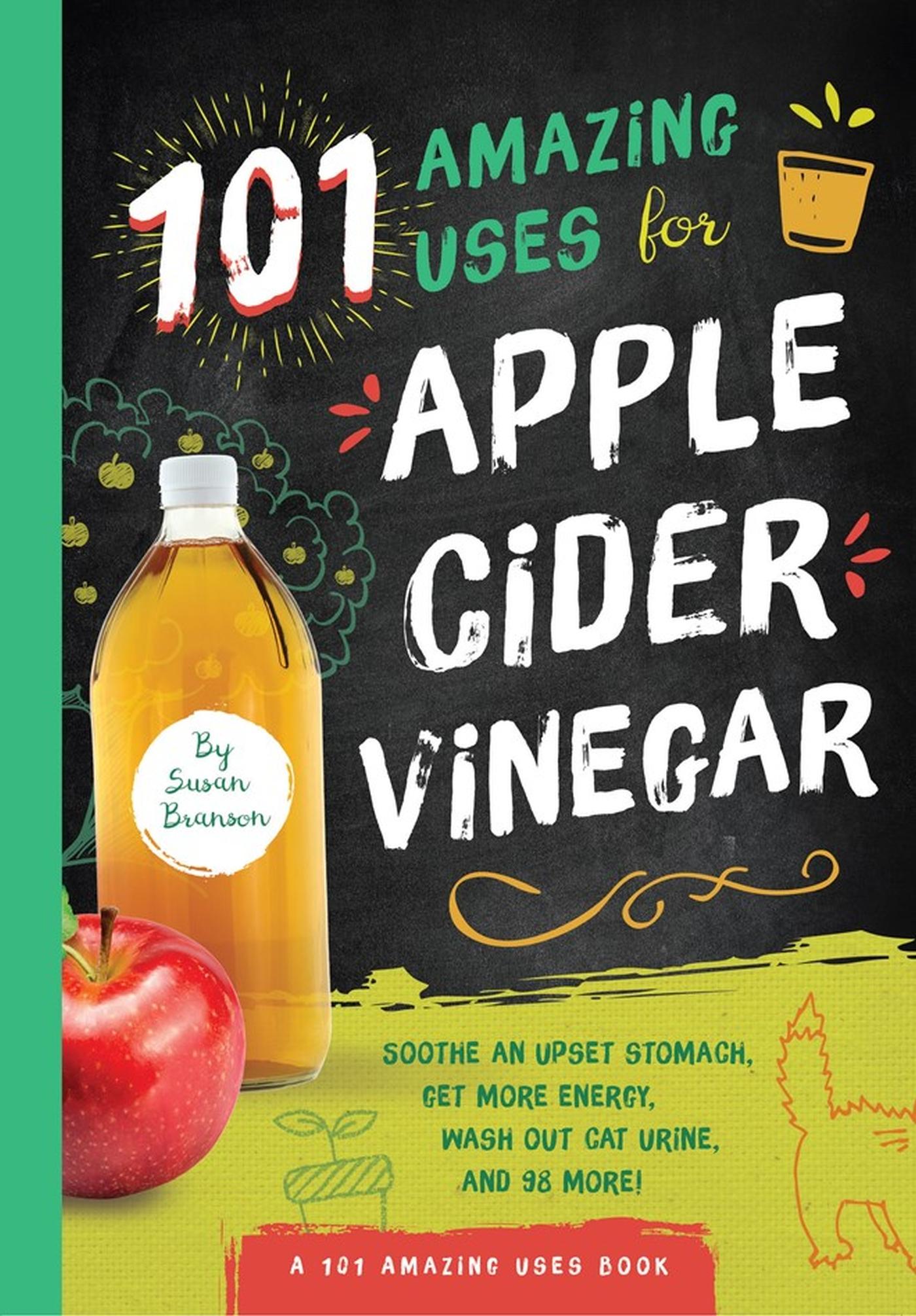 101 Amazing Uses for Apple Cider Vinegar