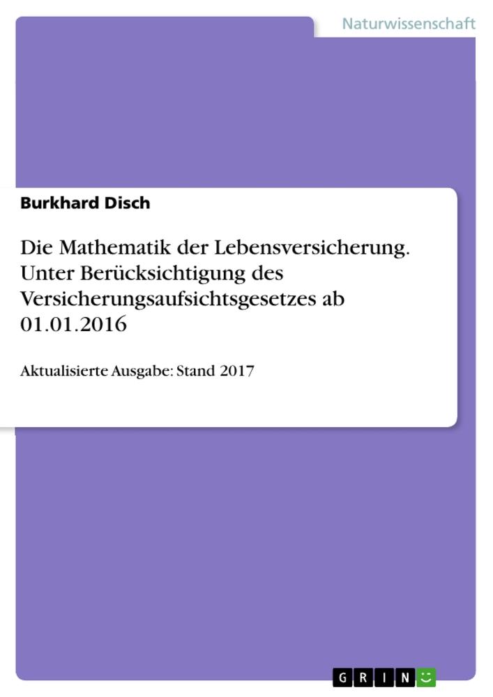 Die Mathematik der Lebensversicherung. Unter Berücksichtigung des Versicherungsaufsichtsgesetzes ab 01.01.2016