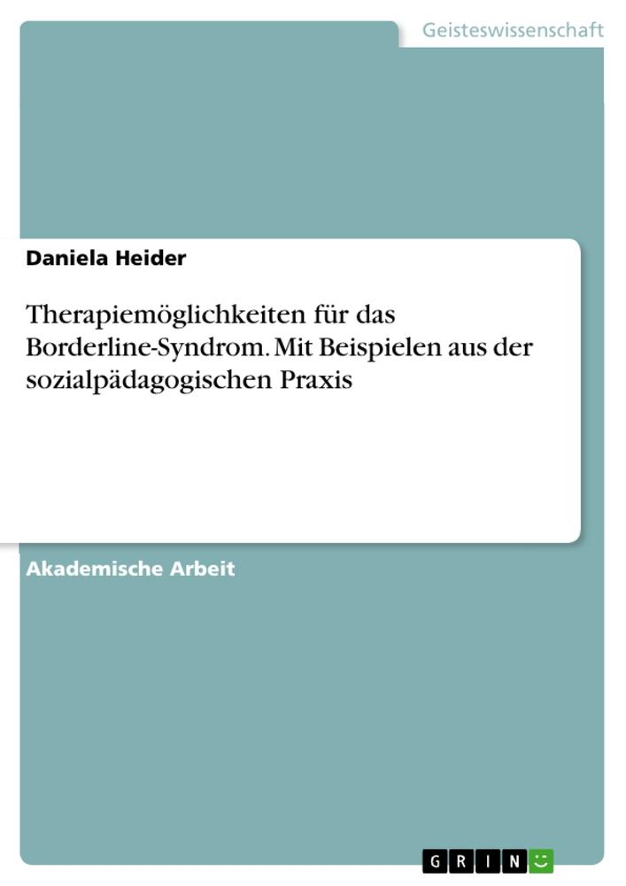 Therapiemöglichkeiten für das Borderline-Syndrom. Mit Beispielen aus der sozialpädagogischen Praxis