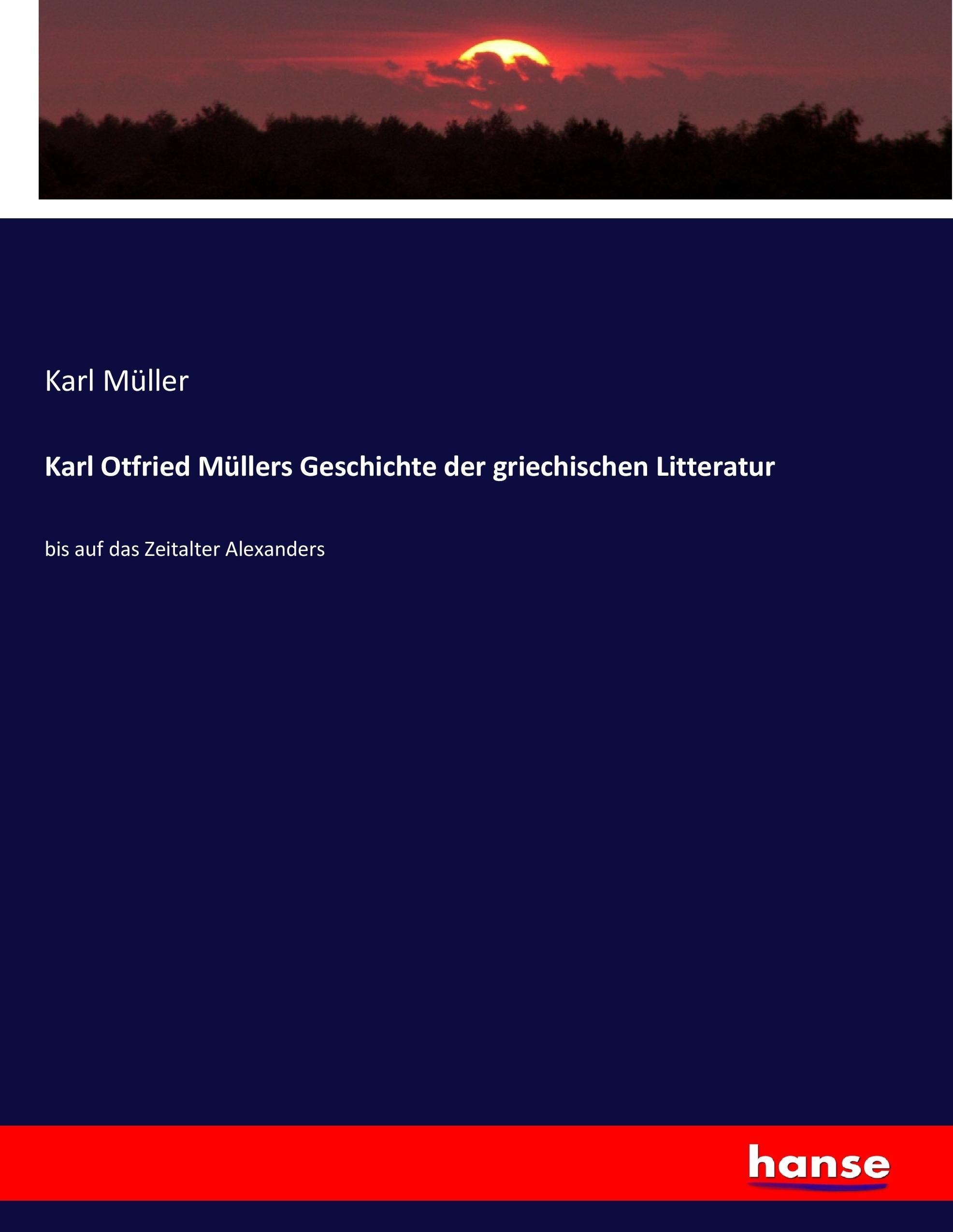 Karl Otfried Müllers Geschichte der griechischen Litteratur