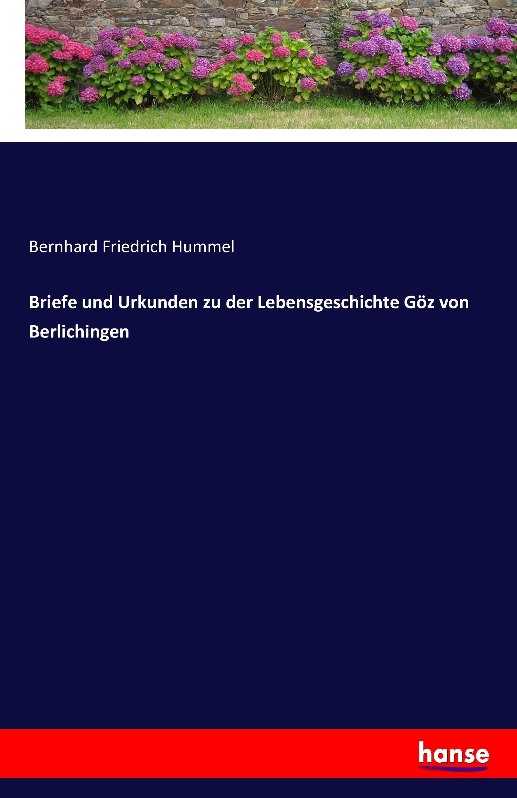 Briefe und Urkunden zu der Lebensgeschichte Göz von Berlichingen