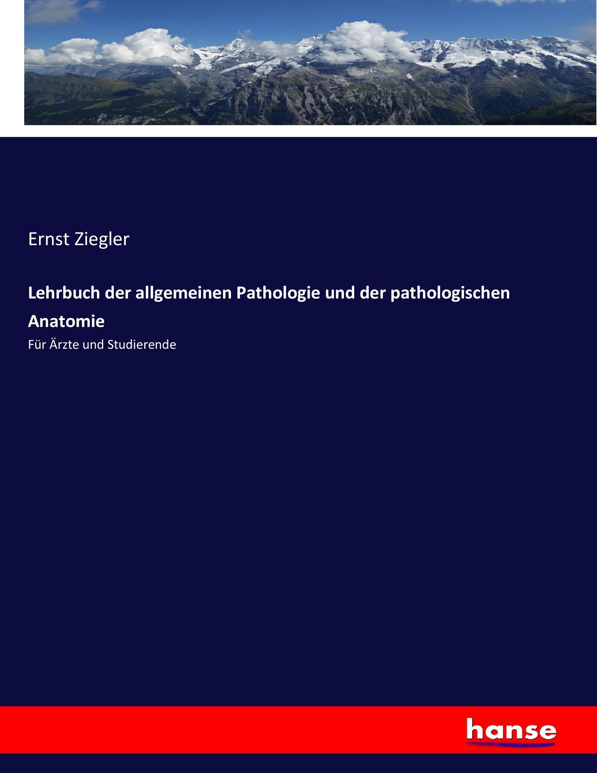 Lehrbuch der allgemeinen Pathologie und der pathologischen Anatomie