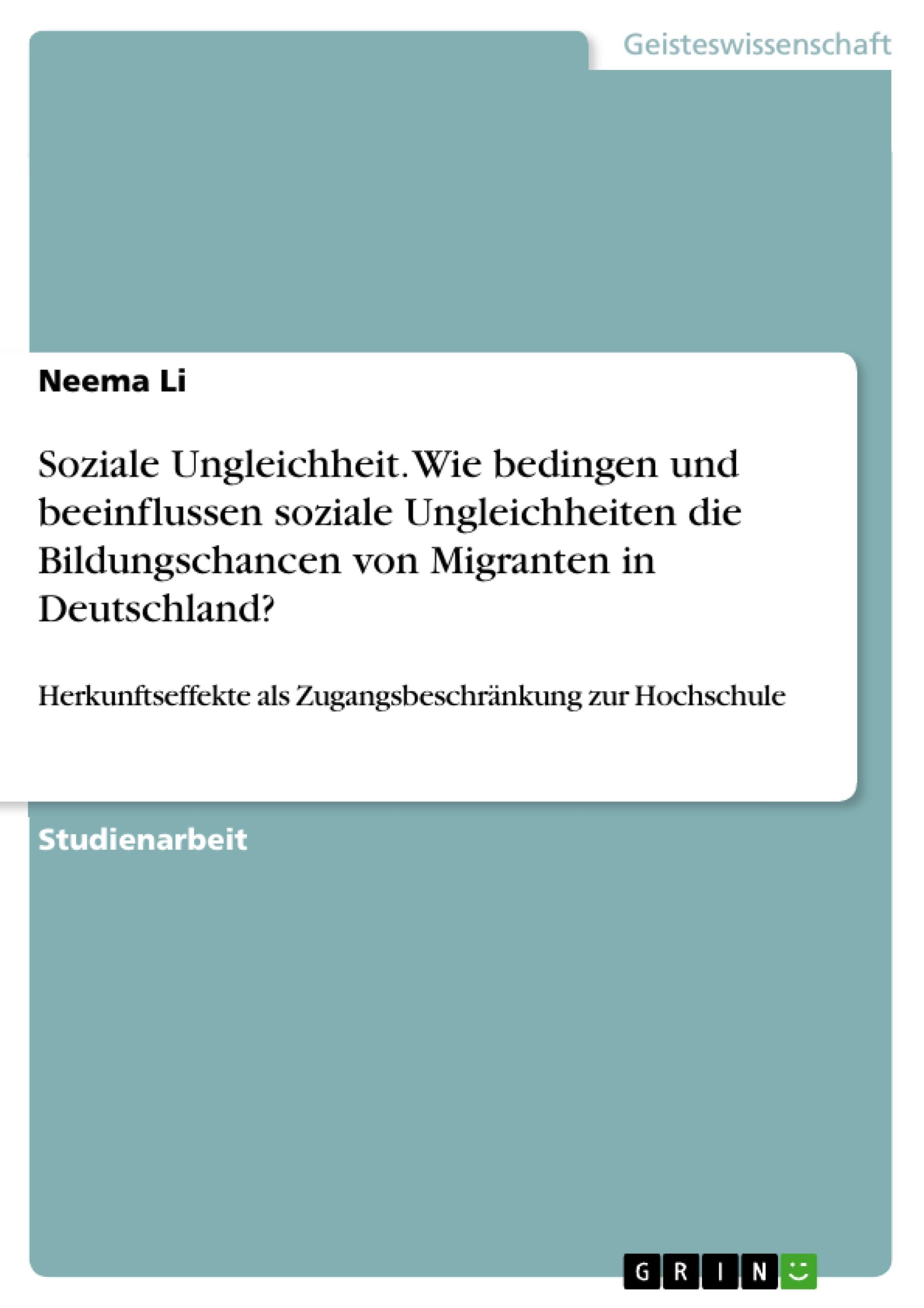 Soziale Ungleichheit. Wie bedingen und beeinflussen soziale Ungleichheiten die Bildungschancen von Migranten in Deutschland?