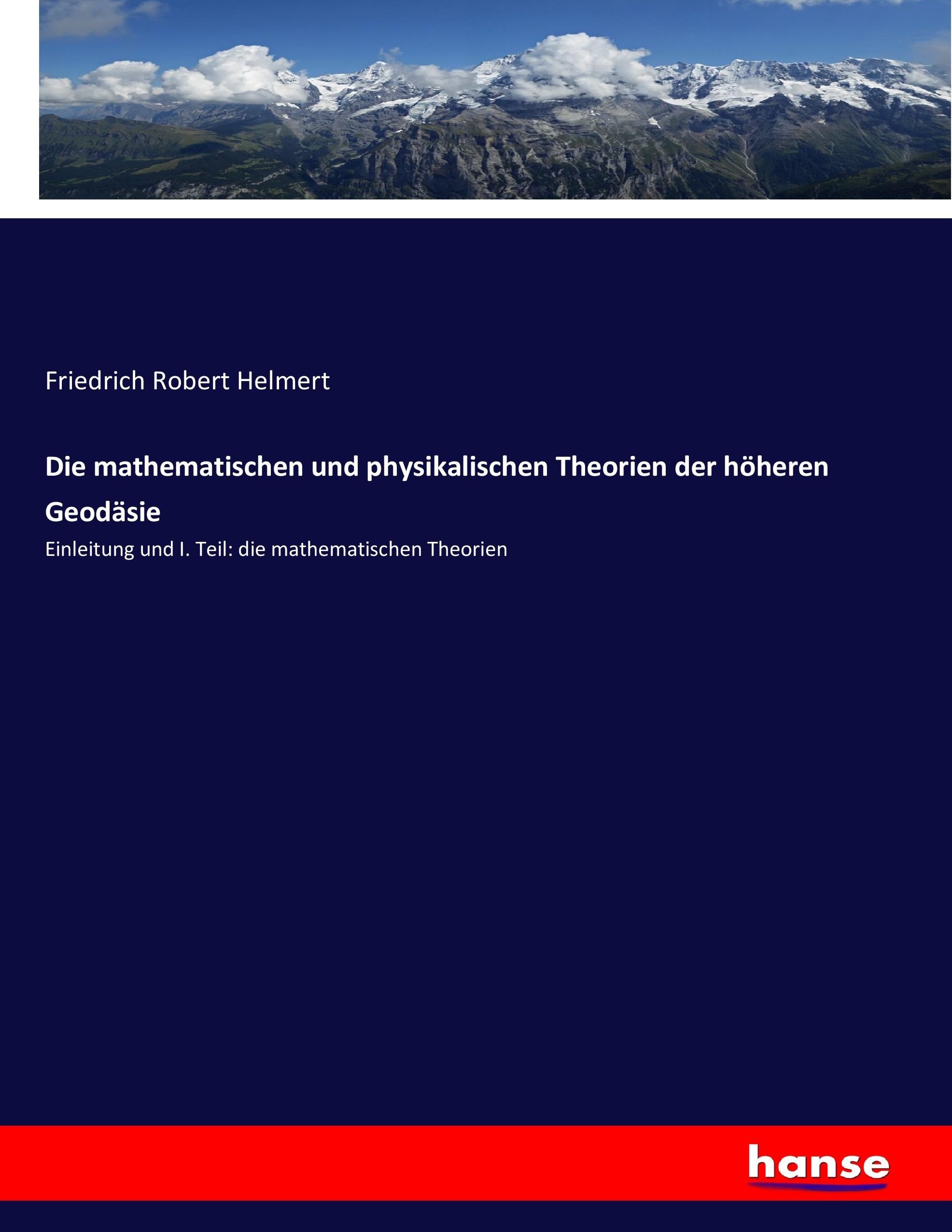 Die mathematischen und physikalischen Theorien der höheren Geodäsie