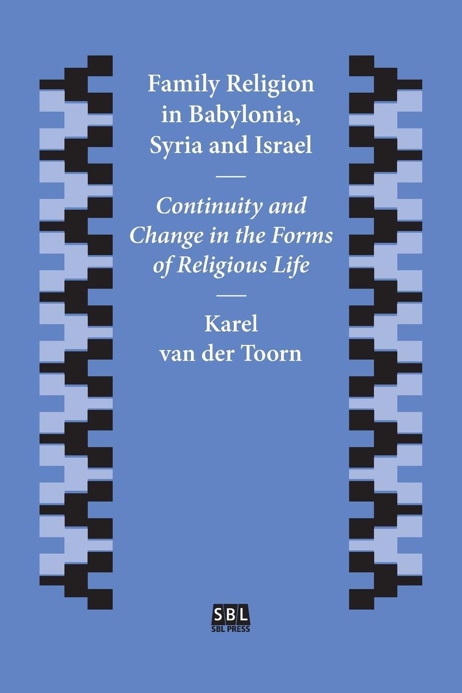 Family Religion in Babylonia, Syria and Israel: Continuity and Change in the Forms of Religious Life